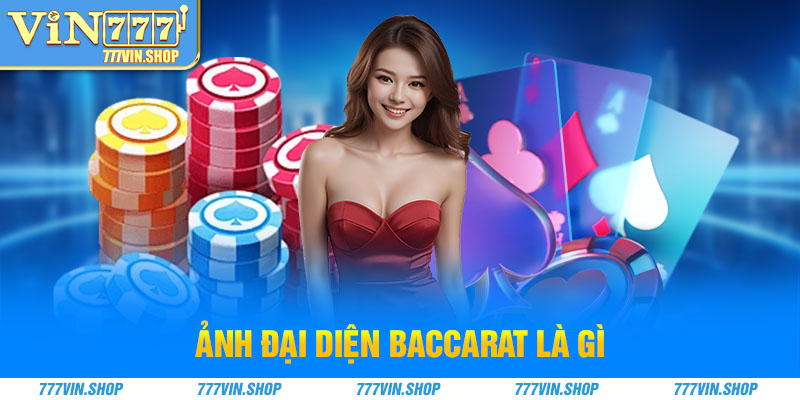 ảnh đại diện baccarat là gì