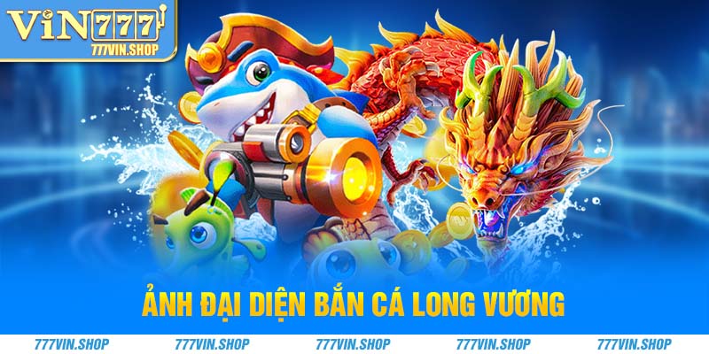 Ảnh đại diện bắn cá long vương