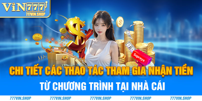 Chi tiết các thao tác tham gia nhận tiền từ chương trình tại nhà cái