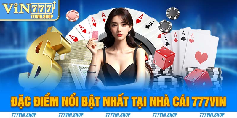 Đặc điểm nổi bật nhất tại nhà cái 777Vin