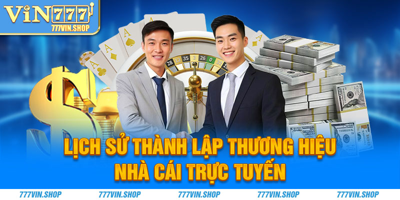 Lịch sử thành lập thương hiệu nhà cái trực tuyến