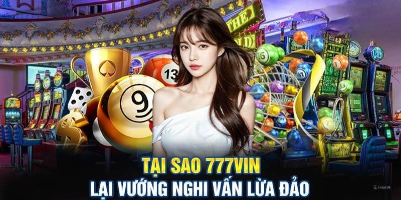 Nhà cái trực tuyến 777vin có lừa đảo không?