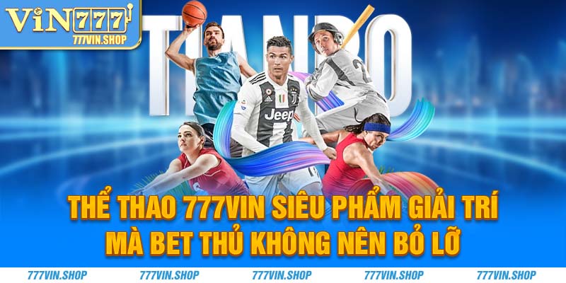 Thể thao 777Vin Siêu phẩm giải trí mà bet thủ không nên bỏ lỡ