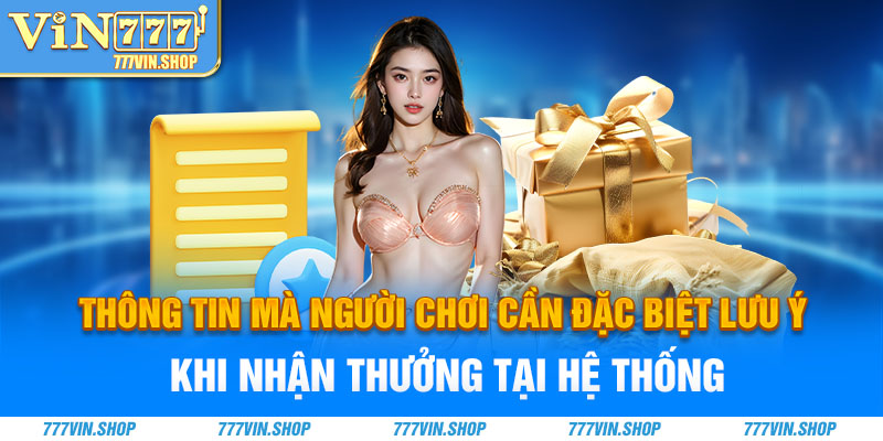 Thông tin mà người chơi cần đặc biệt lưu ý khi nhận thưởng tại hệ thống