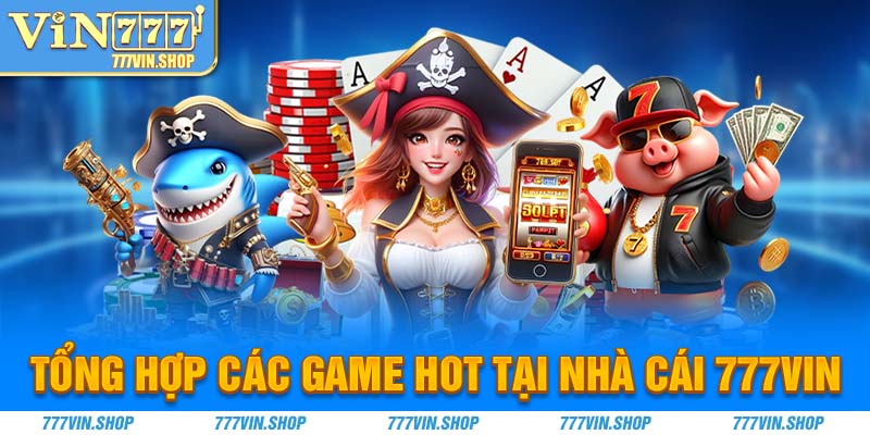 Tổng hợp các game hot tại nhà cái 777vin